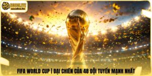 FIFA World Cup | Đại Chiến Của 48 Đội Tuyển Mạnh Nhất