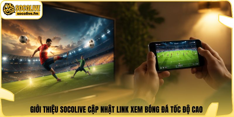 Giới thiệu Socolive cập nhật link xem bóng đá tốc độ cao