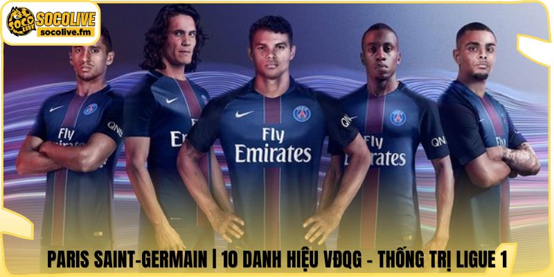 Paris Saint-Germain | 10 Danh Hiệu VĐQG - Thống Trị Ligue 1